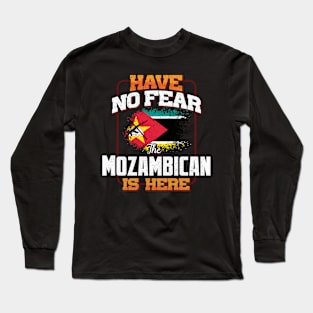 Mozambican Flag  Have No Fear The Mozambican Is Here - Gift for Mozambican From Mozambique Long Sleeve T-Shirt